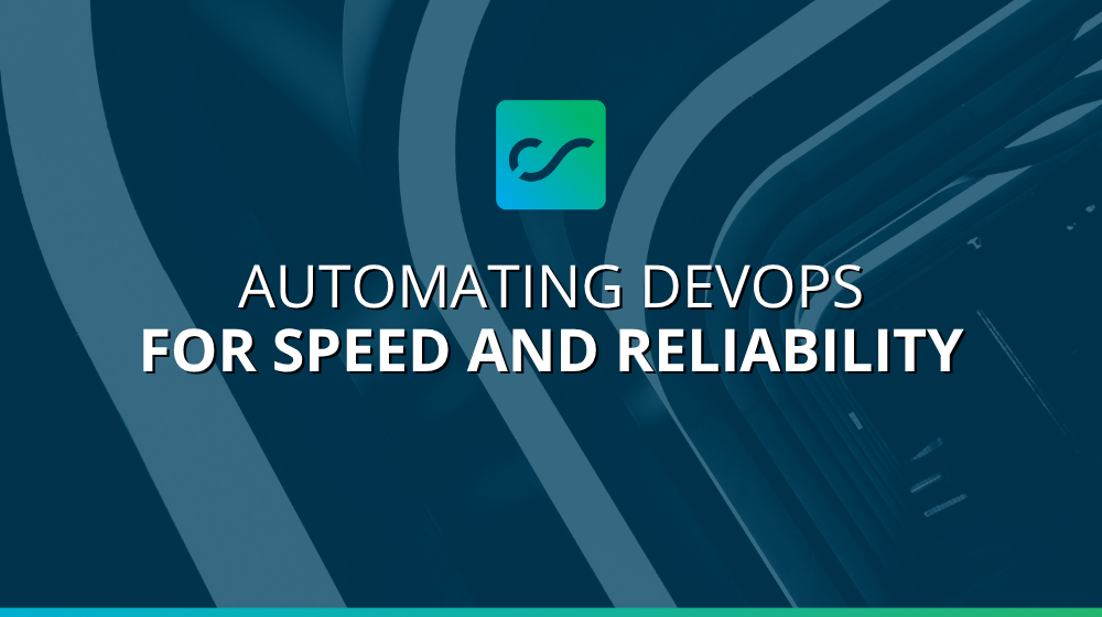 Automating DevOps for Speed and Reliability