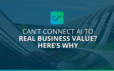 Can’t Connect AI to Real Business Value? Here’s Why