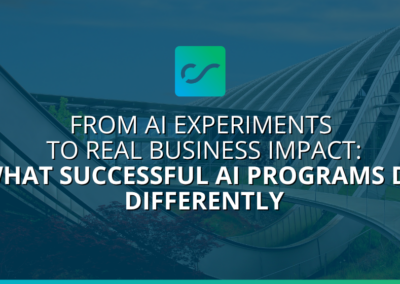 From AI Experiments to Real Business Impact: What Successful AI Programs Do Differently