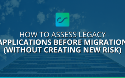 How to Assess Legacy Applications Before Migration (Without Creating New Risk)