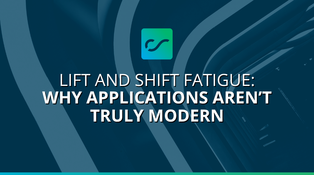 Lift and shift fatigue - applications modern