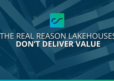 The Real Reason Lakehouses Don’t Deliver Value
