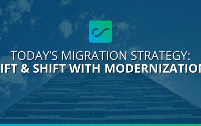 Today’s Migration Strategy: Lift and Shift with Modernization