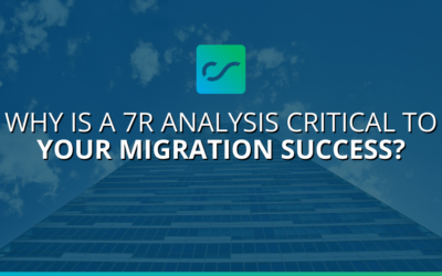 Why Is a 7R Analysis Critical to Your Migration Success?