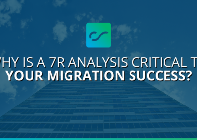 Why Is a 7R Analysis Critical to Your Migration Success?